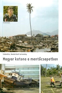 Indonézia, Banda Aceh tartomány - Borzasztó, elképzelhetetlen, leírhatatlan. A szökőár sújtotta területeken tapasztaltakat jellemezte Turi László őrmester.